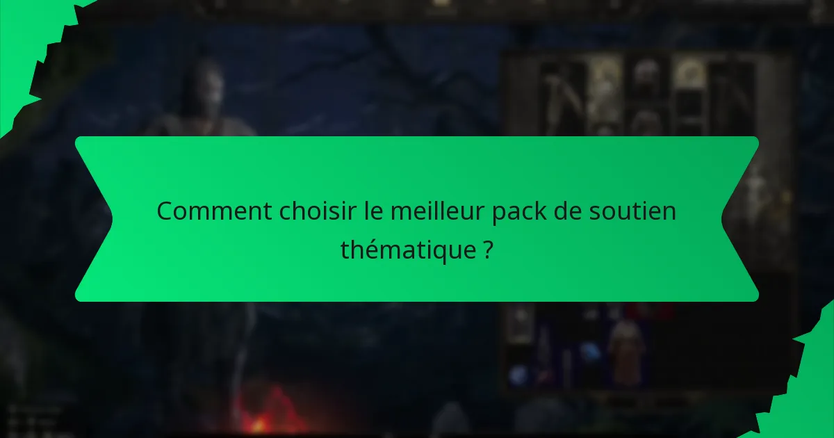 Comment choisir le meilleur pack de soutien thématique ?