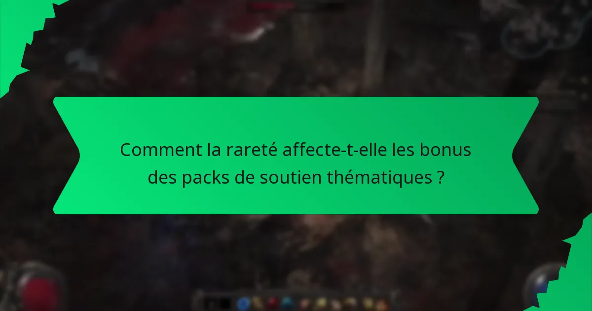 Comment la rareté affecte-t-elle les bonus des packs de soutien thématiques ?