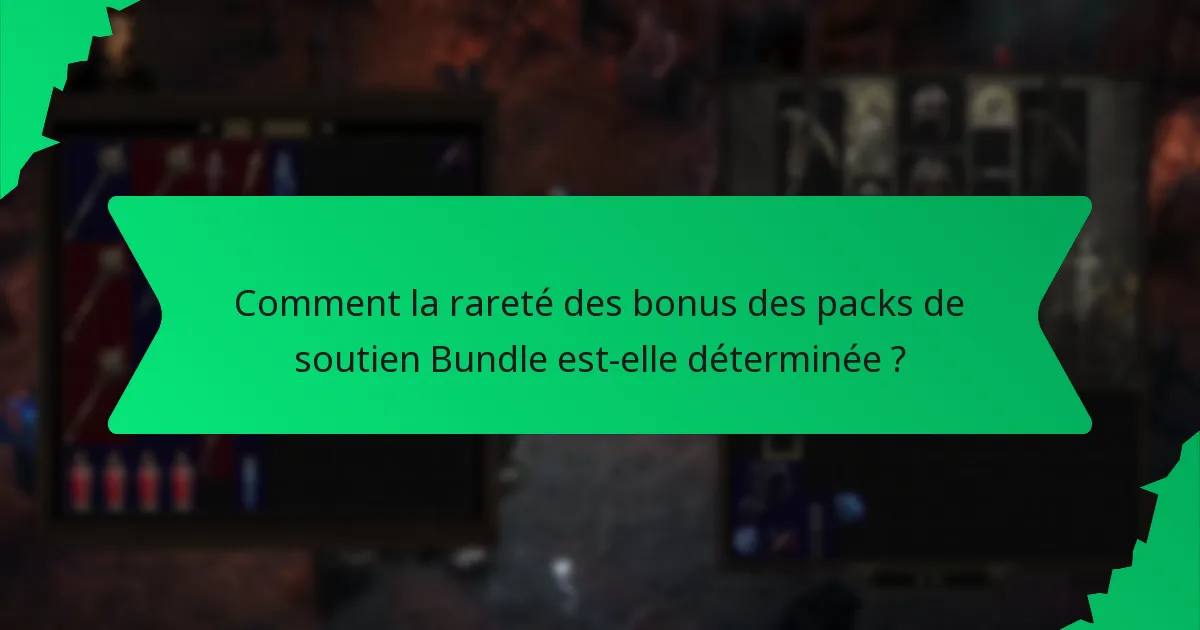 Comment la rareté des bonus des packs de soutien Bundle est-elle déterminée ?