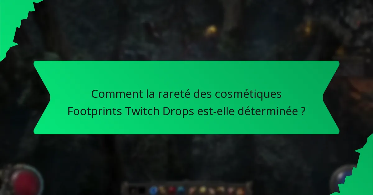 Comment la rareté des cosmétiques Footprints Twitch Drops est-elle déterminée ?