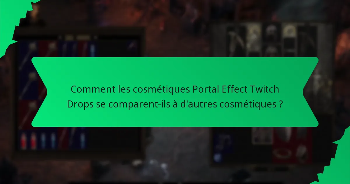 Comment les cosmétiques Portal Effect Twitch Drops se comparent-ils à d'autres cosmétiques ?