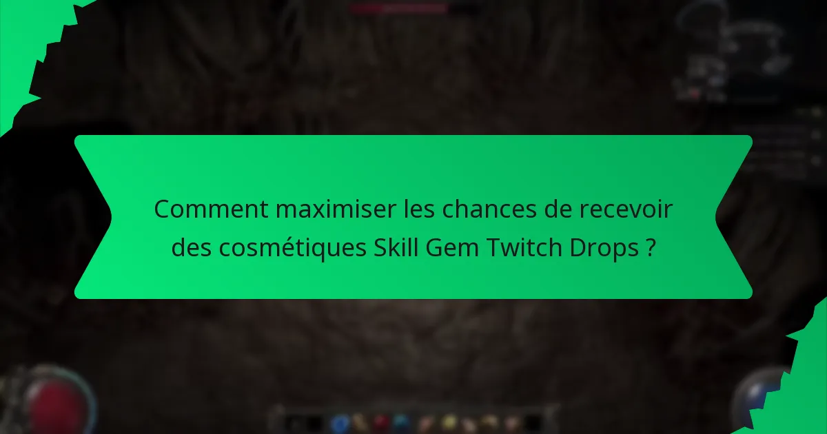 Comment maximiser les chances de recevoir des cosmétiques Skill Gem Twitch Drops ?