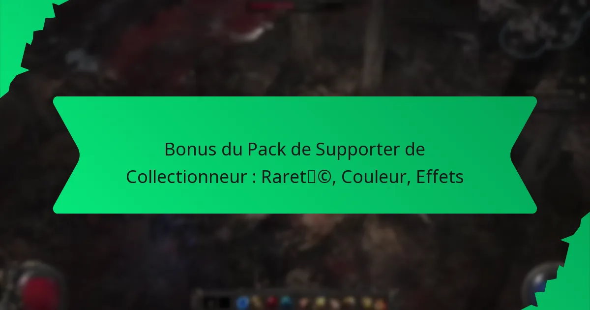 Bonus du Pack de Supporter de Collectionneur : Rareté, Couleur, Effets