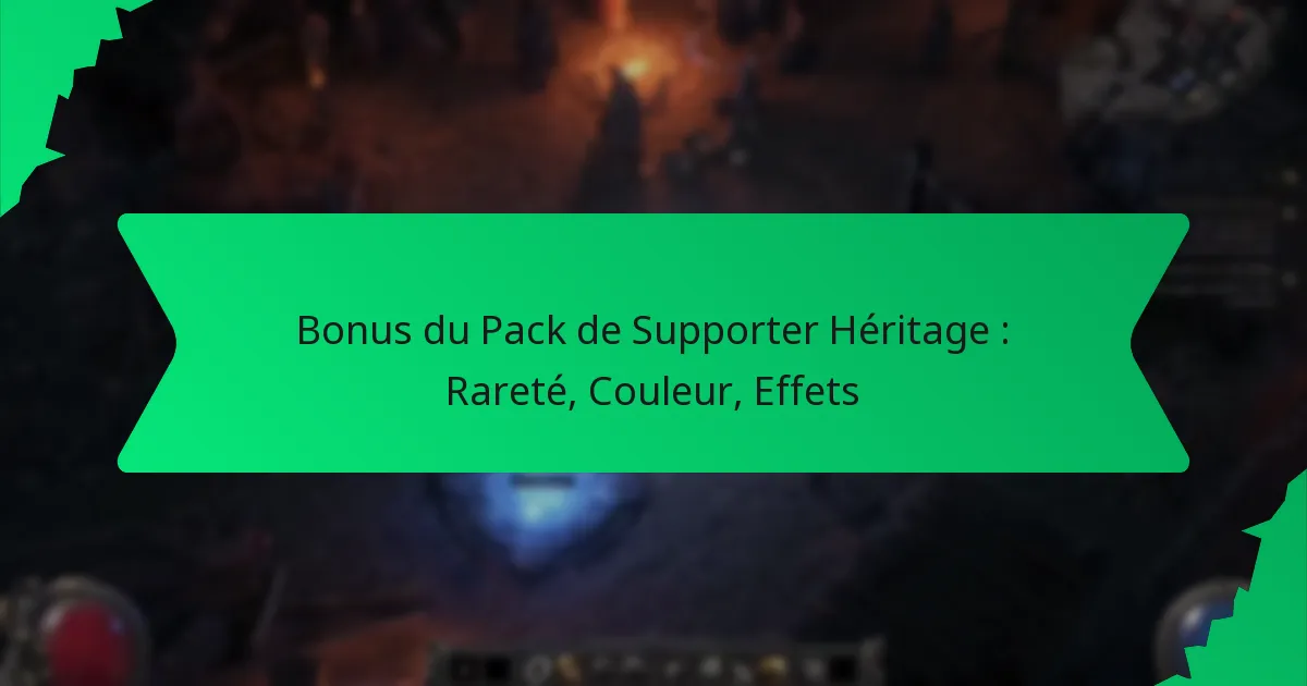 Bonus du Pack de Supporter Héritage : Rareté, Couleur, Effets