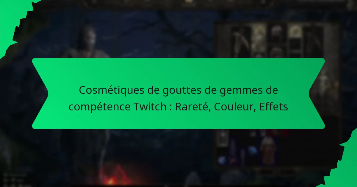 Cosmétiques de gouttes de gemmes de compétence Twitch : Rareté, Couleur, Effets