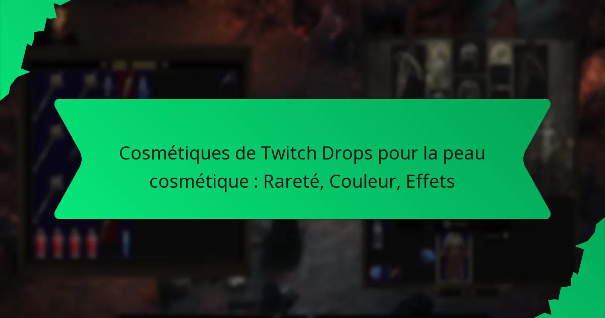 Cosmétiques de Twitch Drops pour la peau cosmétique : Rareté, Couleur, Effets