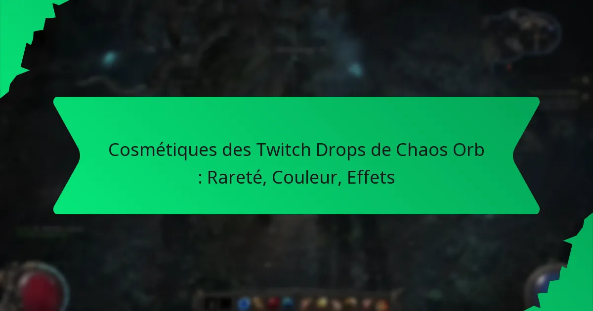 Cosmétiques des Twitch Drops de Chaos Orb : Rareté, Couleur, Effets