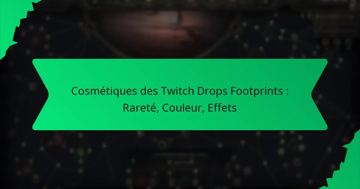 Cosmétiques des Twitch Drops Footprints : Rareté, Couleur, Effets