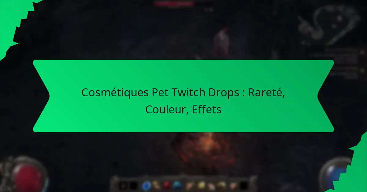 Cosmétiques Pet Twitch Drops : Rareté, Couleur, Effets