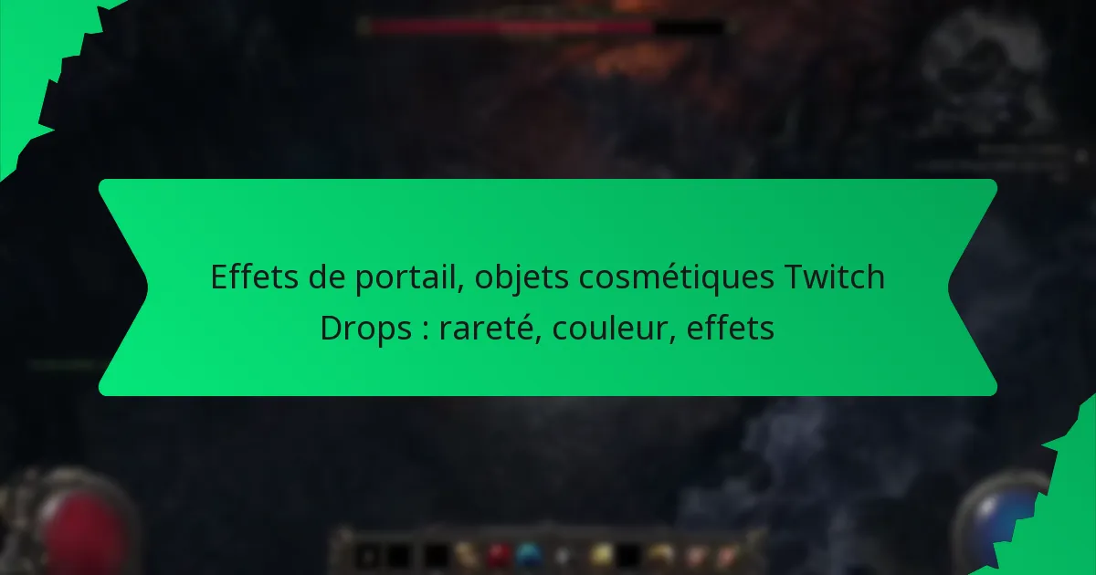 Effets de portail, objets cosmétiques Twitch Drops : rareté, couleur, effets