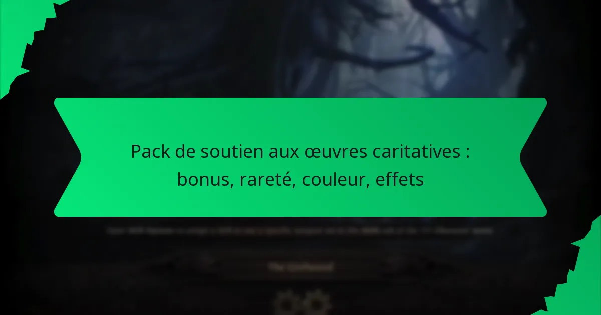 Pack de soutien aux œuvres caritatives : bonus, rareté, couleur, effets