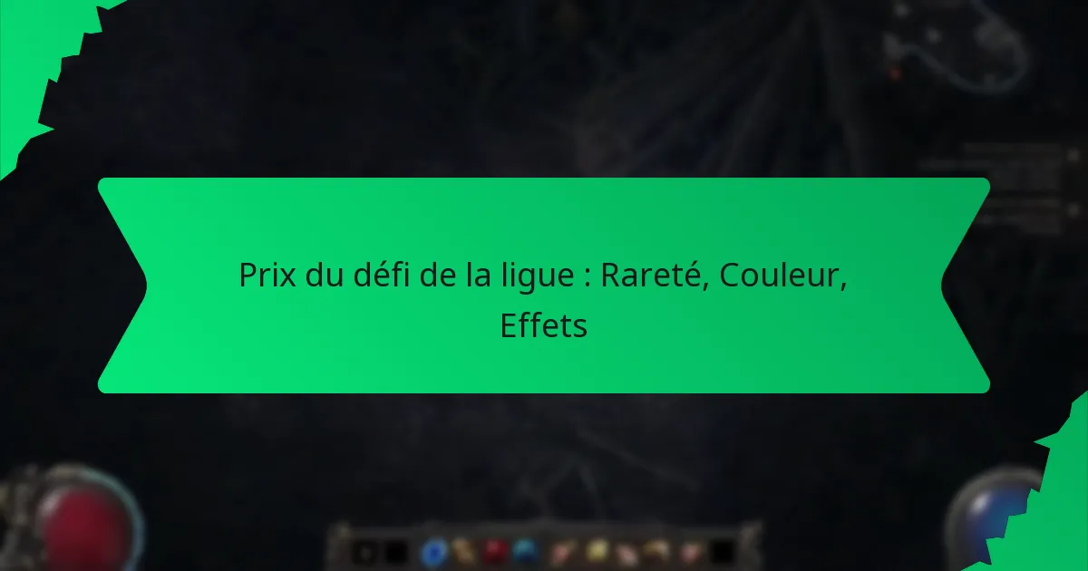 Prix du défi de la ligue : Rareté, Couleur, Effets
