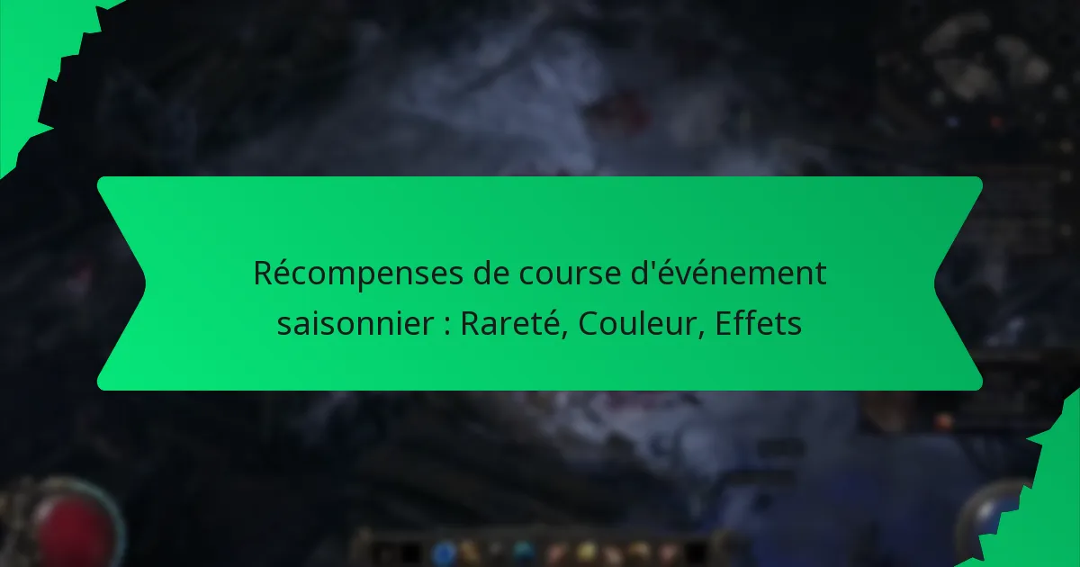 Récompenses de course d’événement saisonnier : Rareté, Couleur, Effets