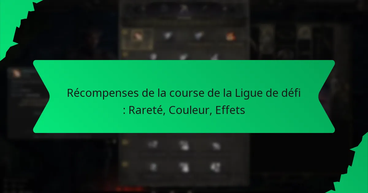 Récompenses de la course de la Ligue de défi : Rareté, Couleur, Effets