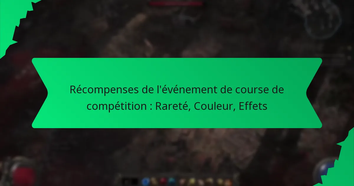 Récompenses de l’événement de course de compétition : Rareté, Couleur, Effets