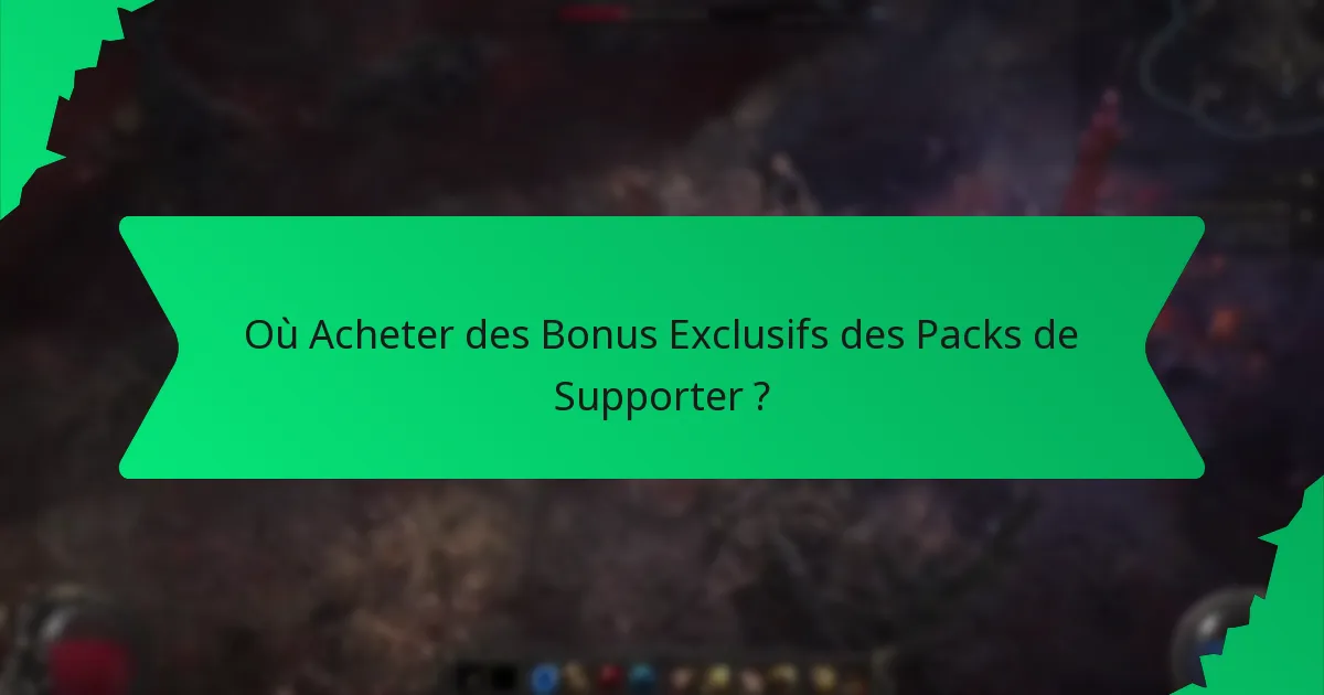 Où Acheter des Bonus Exclusifs des Packs de Supporter ?