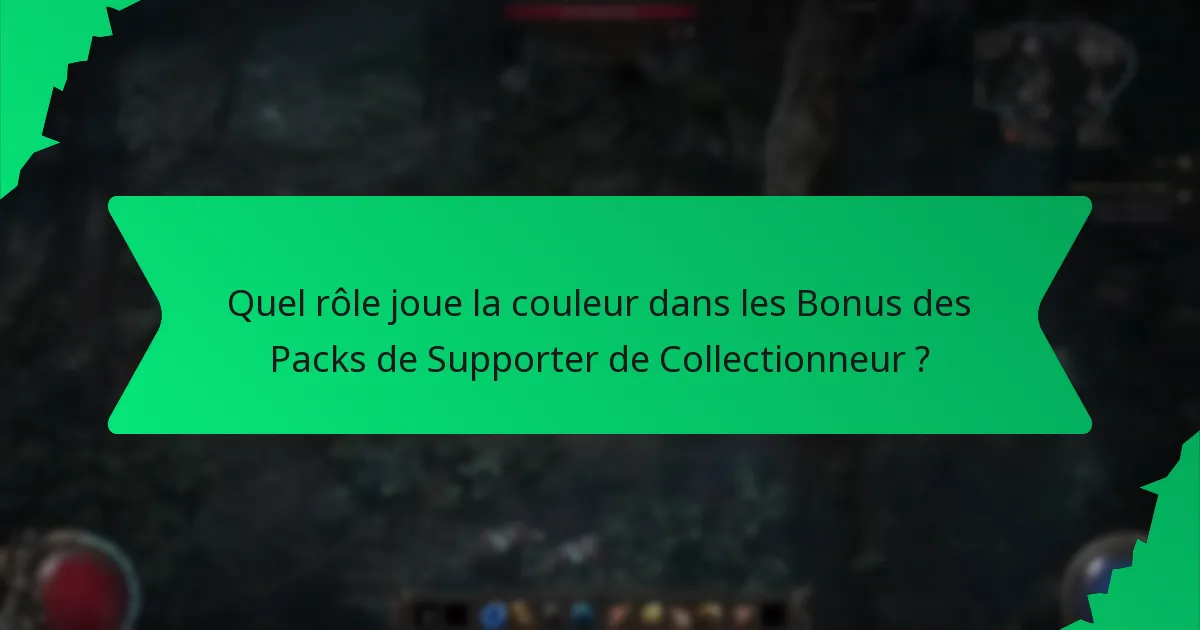 Quel rôle joue la couleur dans les Bonus des Packs de Supporter de Collectionneur ?