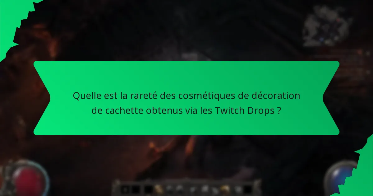 Quelle est la rareté des cosmétiques de décoration de cachette obtenus via les Twitch Drops ?