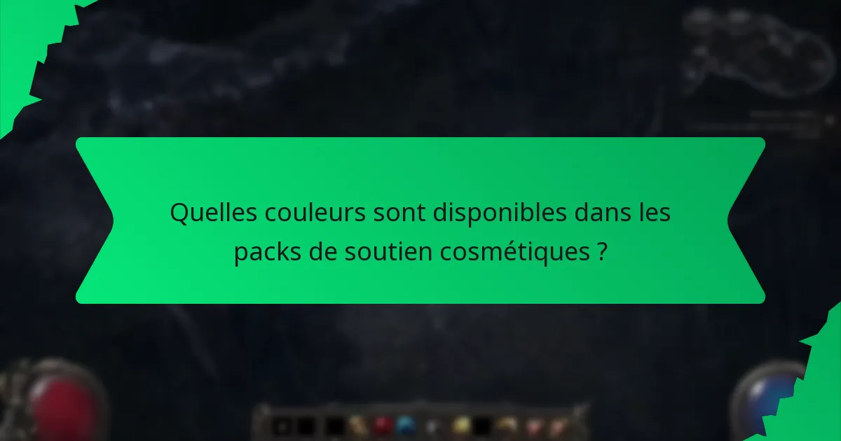 Quelles couleurs sont disponibles dans les packs de soutien cosmétiques ?