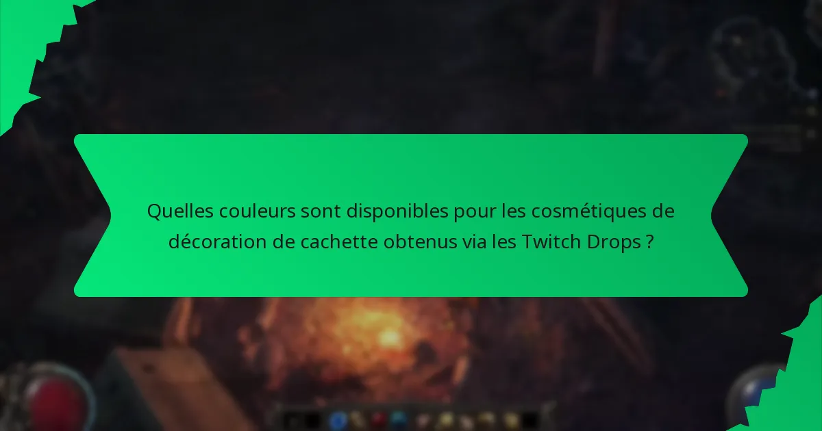 Quelles couleurs sont disponibles pour les cosmétiques de décoration de cachette obtenus via les Twitch Drops ?