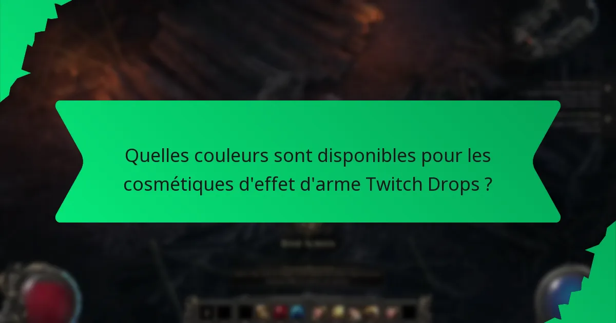 Quelles couleurs sont disponibles pour les cosmétiques d'effet d'arme Twitch Drops ?