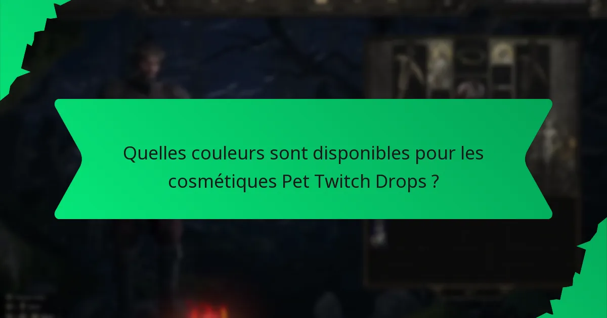 Quelles couleurs sont disponibles pour les cosmétiques Pet Twitch Drops ?