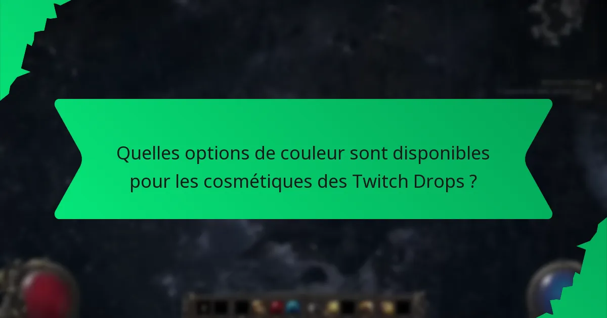 Quelles options de couleur sont disponibles pour les cosmétiques des Twitch Drops ?