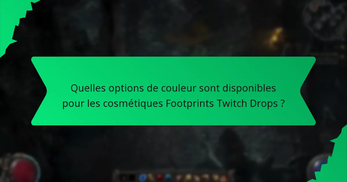 Quelles options de couleur sont disponibles pour les cosmétiques Footprints Twitch Drops ?