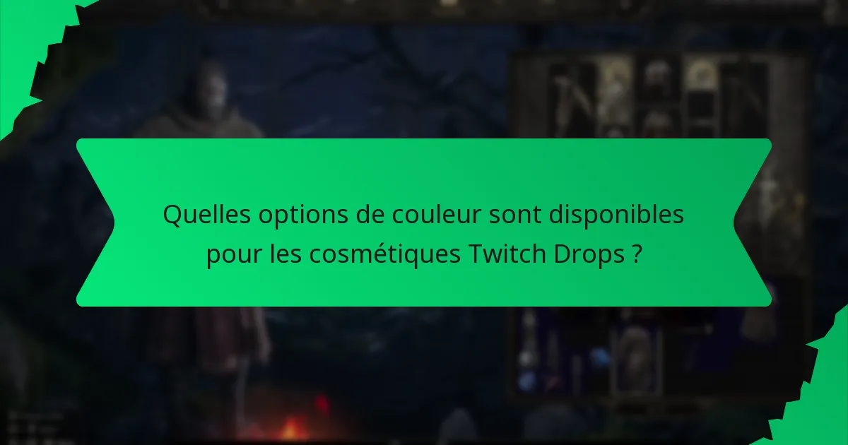Quelles options de couleur sont disponibles pour les cosmétiques Twitch Drops ?