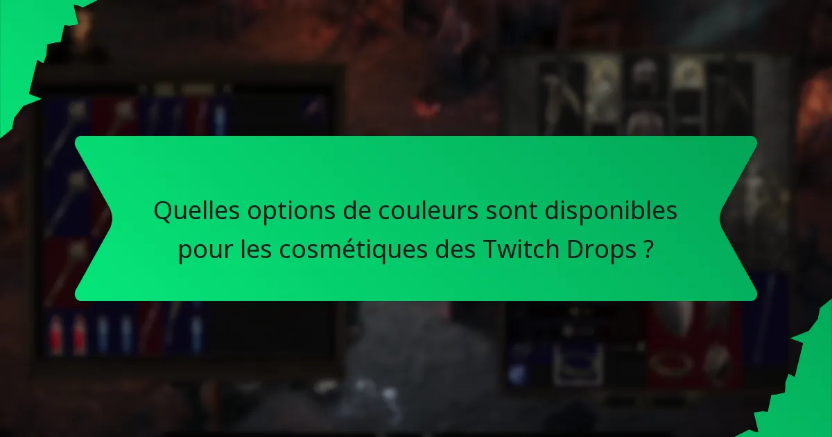 Quelles options de couleurs sont disponibles pour les cosmétiques des Twitch Drops ?