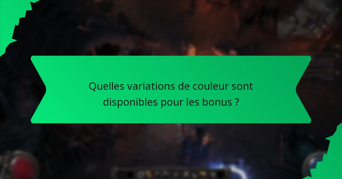 Quelles variations de couleur sont disponibles pour les bonus ?
