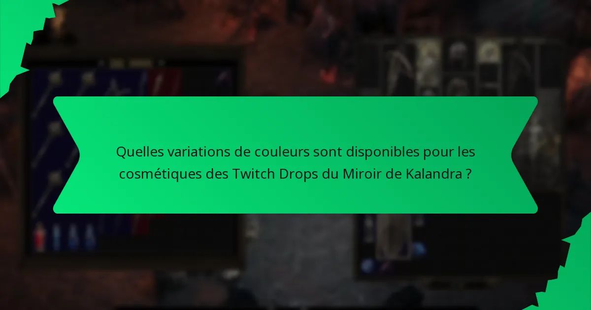 Quelles variations de couleurs sont disponibles pour les cosmétiques des Twitch Drops du Miroir de Kalandra ?