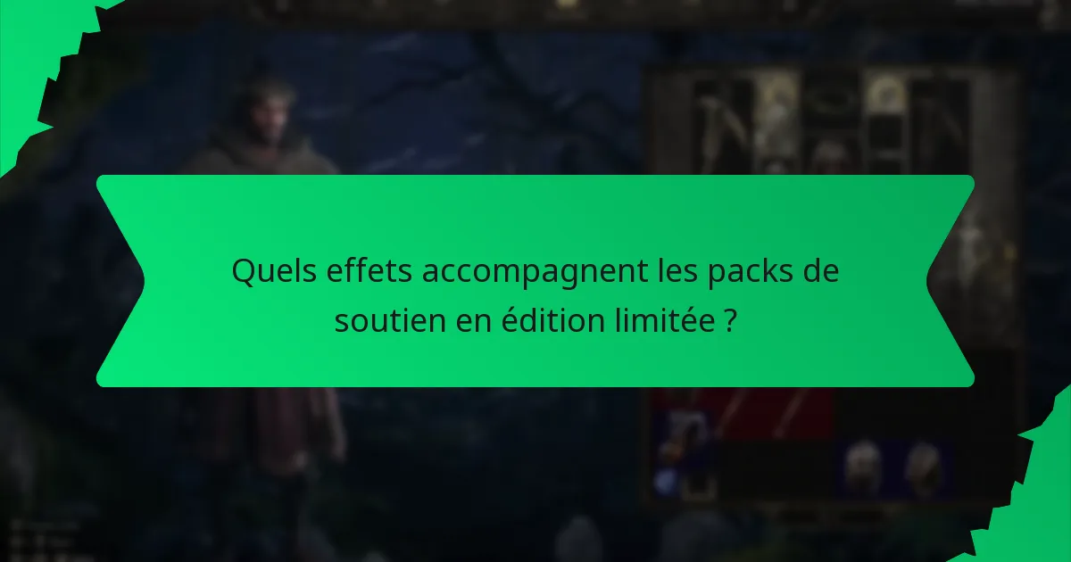 Quels effets accompagnent les packs de soutien en édition limitée ?