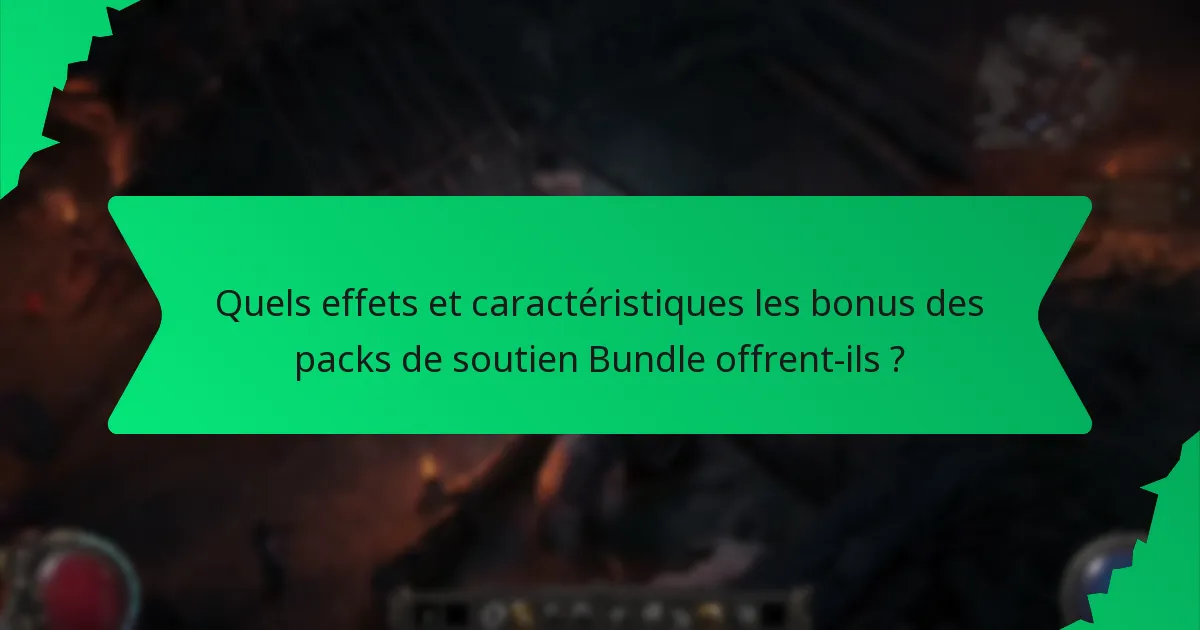 Quels effets et caractéristiques les bonus des packs de soutien Bundle offrent-ils ?