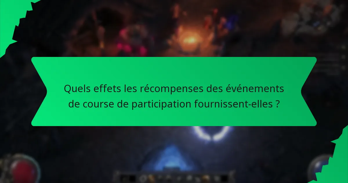 Quels effets les récompenses des événements de course de participation fournissent-elles ?
