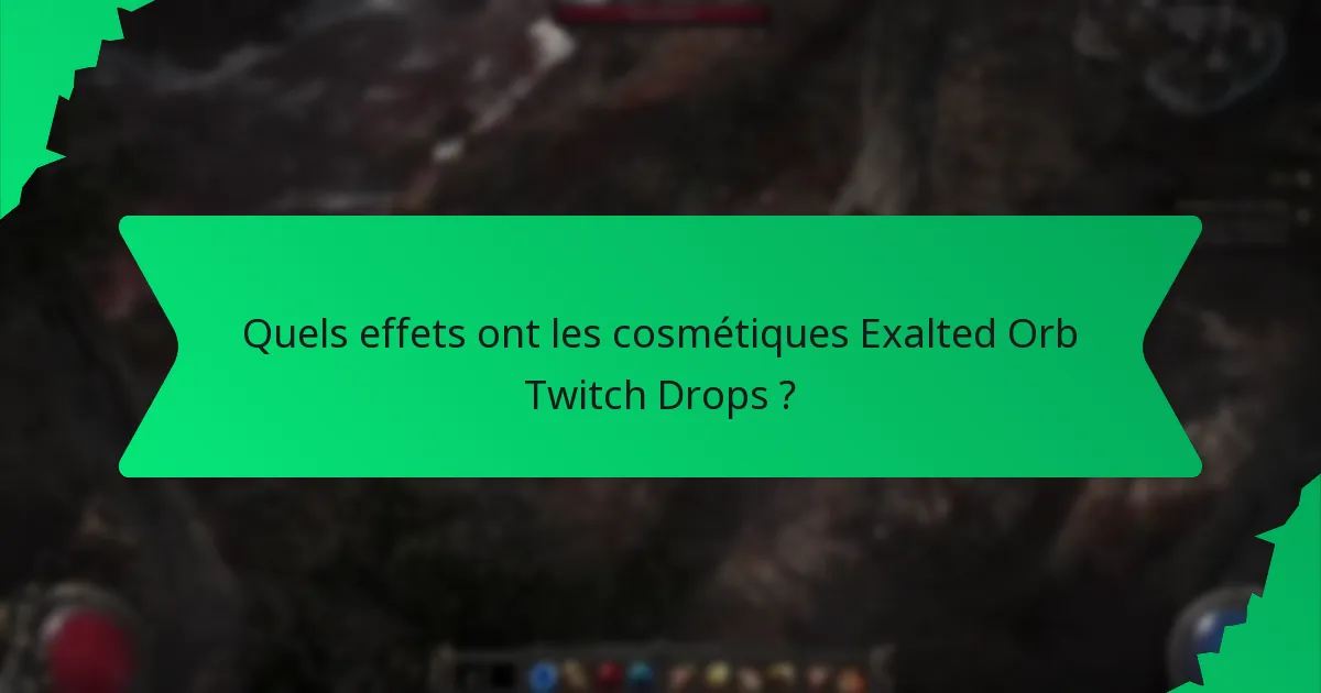 Quels effets ont les cosmétiques Exalted Orb Twitch Drops ?