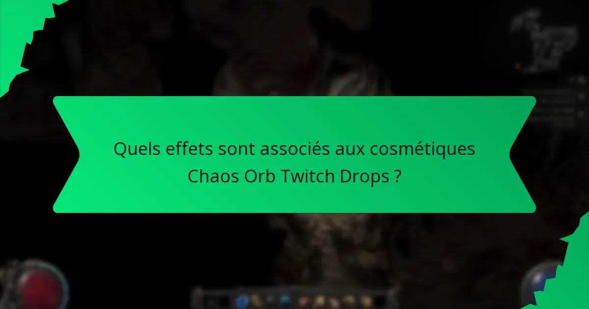 Quels effets sont associés aux cosmétiques Chaos Orb Twitch Drops ?