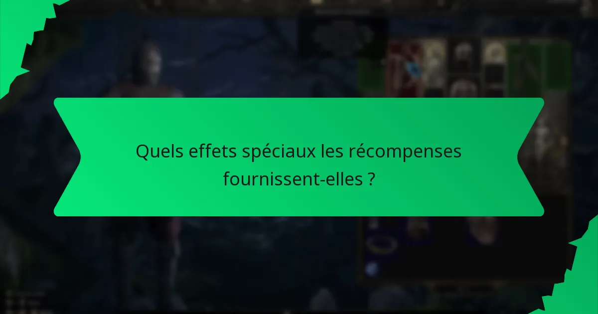 Quels effets spéciaux les récompenses fournissent-elles ?