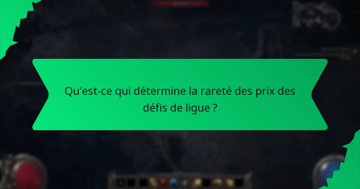 Qu'est-ce qui détermine la rareté des prix des défis de ligue ?